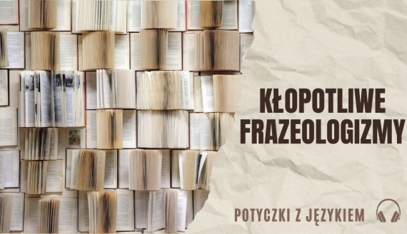 Kłopotliwe frazeologizmy