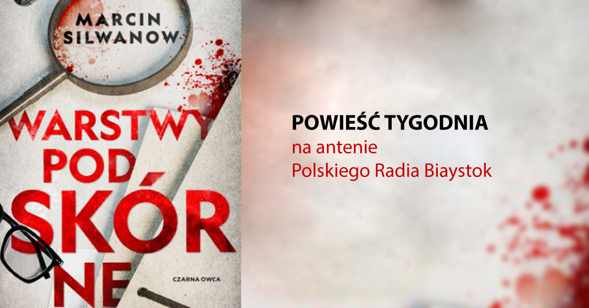 Kryminał Marcina Silwanowa, którego akcja dzieje się w Białymstoku o 4.40, 9.40 i 22.40 na antenie Polskiego Radia Białystok.