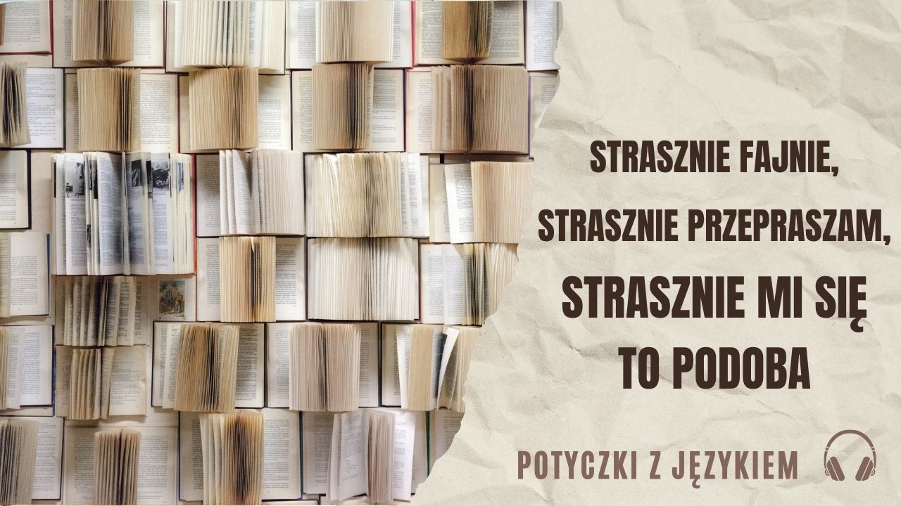 Strasznie fajnie, strasznie przepraszam - czyli "strachy" językowe