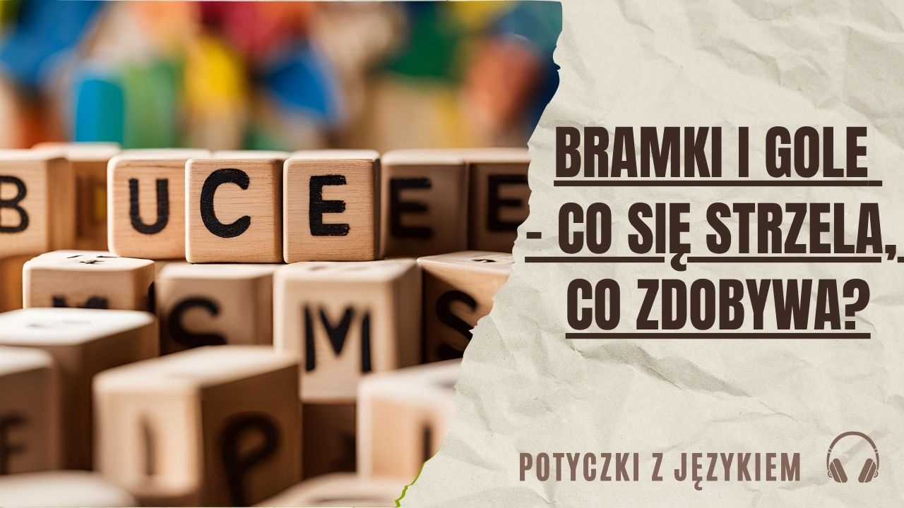 Bramki i gole - co się strzela, co zdobywa?