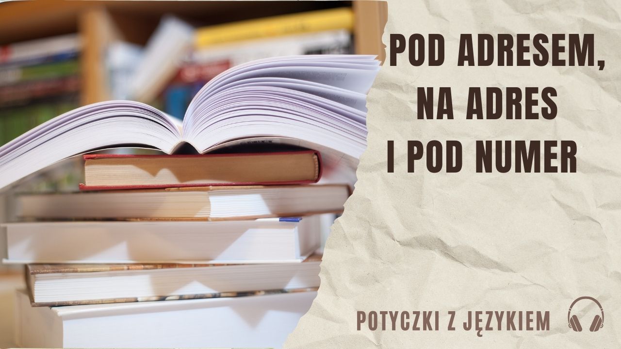 Pod adresem, na adres i pod numer