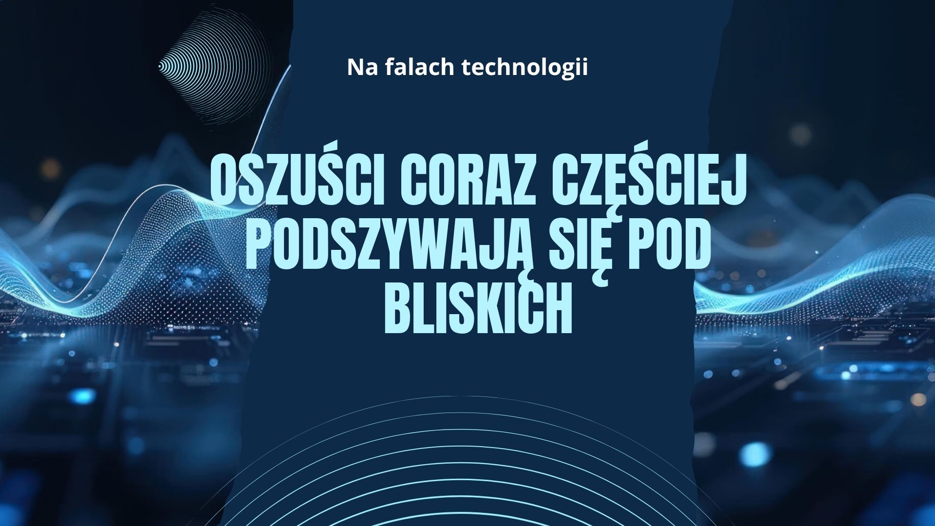 Gdy dzwoni mama… to może być AI. Oszuści coraz częściej podszywają się pod bliskich